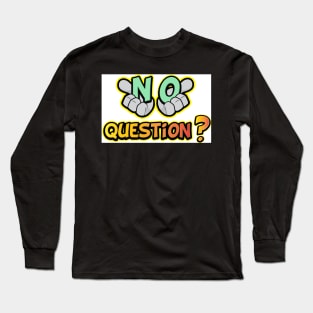 No Question Long Sleeve T-Shirt